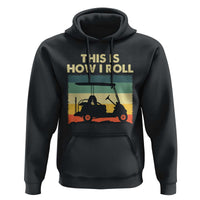 This Is How I Roll Golf Cart Retro 70s 80s Hoodie Vintage Golfing Lover Golfer Country Club Lifestyle