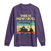 This Is How I Roll Golf Cart Retro 70s 80s Long Sleeve Shirt Vintage Golfing Lover Golfer Country Club Lifestyle