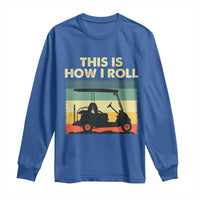 This Is How I Roll Golf Cart Retro 70s 80s Long Sleeve Shirt Vintage Golfing Lover Golfer Country Club Lifestyle