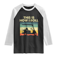 This Is How I Roll Golf Cart Retro 70s 80s Raglan Shirt Vintage Golfing Lover Golfer Country Club Lifestyle