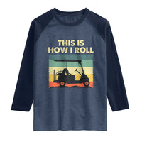 This Is How I Roll Golf Cart Retro 70s 80s Raglan Shirt Vintage Golfing Lover Golfer Country Club Lifestyle