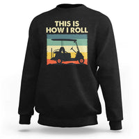 This Is How I Roll Golf Cart Retro 70s 80s Sweatshirt Vintage Golfing Lover Golfer Country Club Lifestyle
