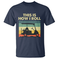This Is How I Roll Golf Cart Retro 70s 80s T Shirt Vintage Golfing Lover Golfer Country Club Lifestyle
