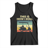 This Is How I Roll Golf Cart Retro 70s 80s Tank Top Vintage Golfing Lover Golfer Country Club Lifestyle