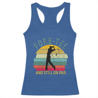 Fore-Tee And Still On Par Funny 40th Birthday Golf Racerback Tank Top Milestone Birthday Gift for Golfers Retro Sporty