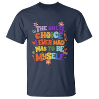 LGBT Pride T Shirt The Only Choice I Made Was To Be Myself Gay Pride Flag - Wonder Print Shop