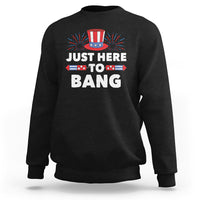 Funny 4th Of July Sweatshirt Just Here To Bang Fireworks Patriotic Independence Day - Wonder Print Shop