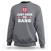Funny 4th Of July Sweatshirt Just Here To Bang Fireworks Patriotic Independence Day - Wonder Print Shop