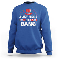 Funny 4th Of July Sweatshirt Just Here To Bang Fireworks Patriotic Independence Day - Wonder Print Shop