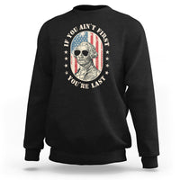 George Washington Sweatshirt If You Ain't First You're Last Funny 4th Of July Retro Vintage - Wonder Print Shop