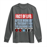 Fact Of Life Even The Calendar Says WTF Long Sleeve Shirt Funny Sarcastic Workplace Weekday Humor