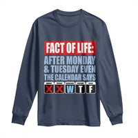 Fact Of Life Even The Calendar Says WTF Long Sleeve Shirt Funny Sarcastic Workplace Weekday Humor
