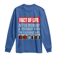 Fact Of Life Even The Calendar Says WTF Long Sleeve Shirt Funny Sarcastic Workplace Weekday Humor