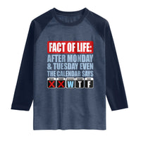 Fact Of Life Even The Calendar Says WTF Raglan Shirt Funny Sarcastic Workplace Weekday Humor