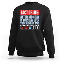Fact Of Life Even The Calendar Says WTF Sweatshirt Funny Sarcastic Workplace Weekday Humor