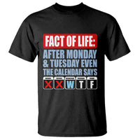 Fact Of Life Even The Calendar Says WTF T Shirt Funny Sarcastic Workplace Weekday Humor