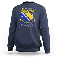 From Bosnia and Already in America Sweatshirt Bosnian Soccer Fan Travel Bosnia Herzegovina Pride