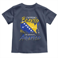 From Bosnia and Already in America Toddler T Shirt Bosnian Soccer Fan Travel Bosnia Herzegovina Pride