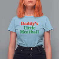 Daddy's Little Meatball T Shirt For Women Funny Italian Family Baby Humor - Wonder Print Shop