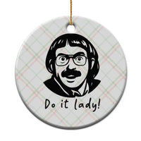 Funny Do It Lady Ceramic Ornament Mustache Guy Meme Parody - Wonder Print Shop