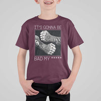 Its Gonna Be Bad Slang Quote T Shirt For Kid Distressed Fighting Fists West Coast Tattoo Graphic