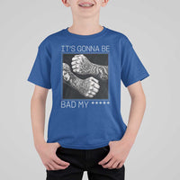 Its Gonna Be Bad Slang Quote T Shirt For Kid Distressed Fighting Fists West Coast Tattoo Graphic