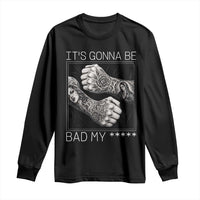 Its Gonna Be Bad Slang Quote Long Sleeve Shirt Distressed Fighting Fists West Coast Tattoo Graphic