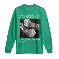 Its Gonna Be Bad Slang Quote Long Sleeve Shirt Distressed Fighting Fists West Coast Tattoo Graphic