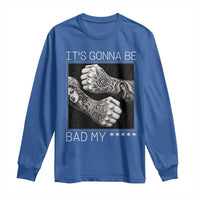 Its Gonna Be Bad Slang Quote Long Sleeve Shirt Distressed Fighting Fists West Coast Tattoo Graphic