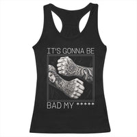 Its Gonna Be Bad Slang Quote Racerback Tank Top Distressed Fighting Fists West Coast Tattoo Graphic