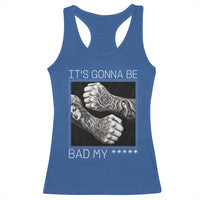 Its Gonna Be Bad Slang Quote Racerback Tank Top Distressed Fighting Fists West Coast Tattoo Graphic
