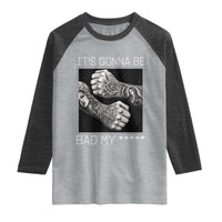 Its Gonna Be Bad Slang Quote Raglan Shirt Distressed Fighting Fists West Coast Tattoo Graphic