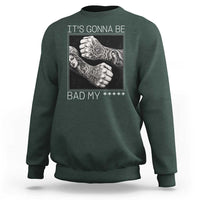 Its Gonna Be Bad Slang Quote Sweatshirt Distressed Fighting Fists West Coast Tattoo Graphic