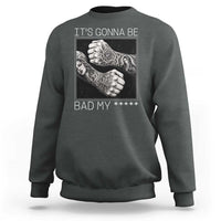 Its Gonna Be Bad Slang Quote Sweatshirt Distressed Fighting Fists West Coast Tattoo Graphic
