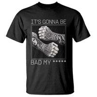 Its Gonna Be Bad Slang Quote T Shirt Distressed Fighting Fists West Coast Tattoo Graphic