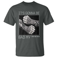 Its Gonna Be Bad Slang Quote T Shirt Distressed Fighting Fists West Coast Tattoo Graphic