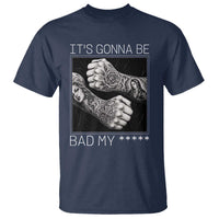 Its Gonna Be Bad Slang Quote T Shirt Distressed Fighting Fists West Coast Tattoo Graphic