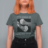 Its Gonna Be Bad Slang Quote T Shirt For Women Distressed Fighting Fists West Coast Tattoo Graphic