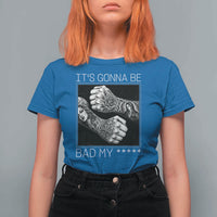 Its Gonna Be Bad Slang Quote T Shirt For Women Distressed Fighting Fists West Coast Tattoo Graphic