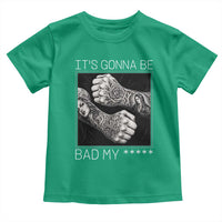 Its Gonna Be Bad Slang Quote Toddler T Shirt Distressed Fighting Fists West Coast Tattoo Graphic