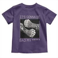 Its Gonna Be Bad Slang Quote Toddler T Shirt Distressed Fighting Fists West Coast Tattoo Graphic