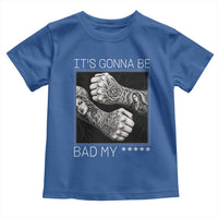 Its Gonna Be Bad Slang Quote Toddler T Shirt Distressed Fighting Fists West Coast Tattoo Graphic
