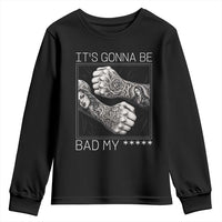 Its Gonna Be Bad Slang Quote Youth Sweatshirt Distressed Fighting Fists West Coast Tattoo Graphic