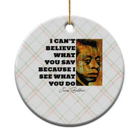 Inspiring James Baldwin Civil Rights Quote Portrait Ceramic Ornament I Cant Believe What You Say Because I See What You Do