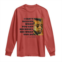 Inspiring James Baldwin Civil Rights Quote Portrait Long Sleeve Shirt I Cant Believe What You Say Because I See What You Do