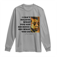 Inspiring James Baldwin Civil Rights Quote Portrait Long Sleeve Shirt I Cant Believe What You Say Because I See What You Do