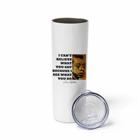 Inspiring James Baldwin Civil Rights Quote Portrait Skinny Tumbler I Cant Believe What You Say Because I See What You Do