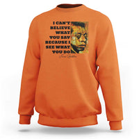Inspiring James Baldwin Civil Rights Quote Portrait Sweatshirt I Cant Believe What You Say Because I See What You Do