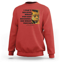 Inspiring James Baldwin Civil Rights Quote Portrait Sweatshirt I Cant Believe What You Say Because I See What You Do