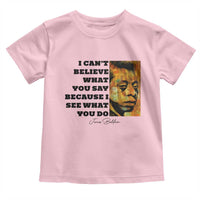 Inspiring James Baldwin Civil Rights Quote Portrait Toddler T Shirt I Cant Believe What You Say Because I See What You Do